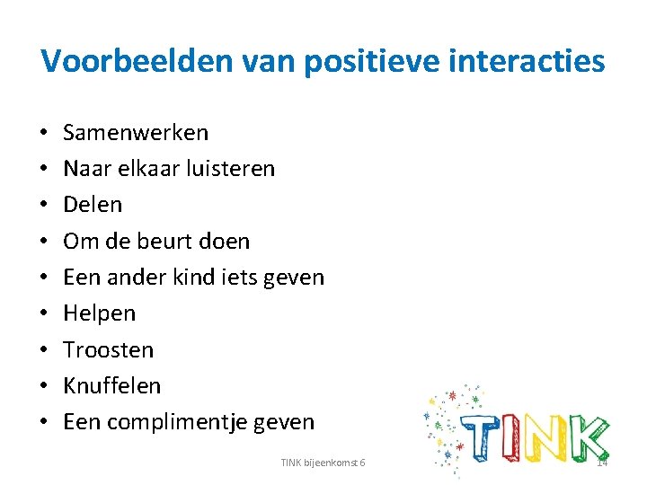 Voorbeelden van positieve interacties • • • Samenwerken Naar elkaar luisteren Delen Om de