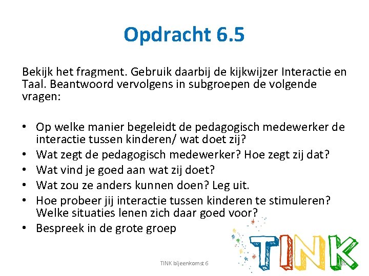 Opdracht 6. 5 Bekijk het fragment. Gebruik daarbij de kijkwijzer Interactie en Taal. Beantwoord