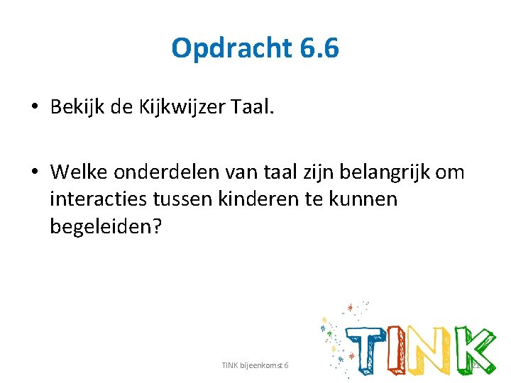 Opdracht 6. 6 • Bekijk de Kijkwijzer Taal. • Welke onderdelen van taal zijn