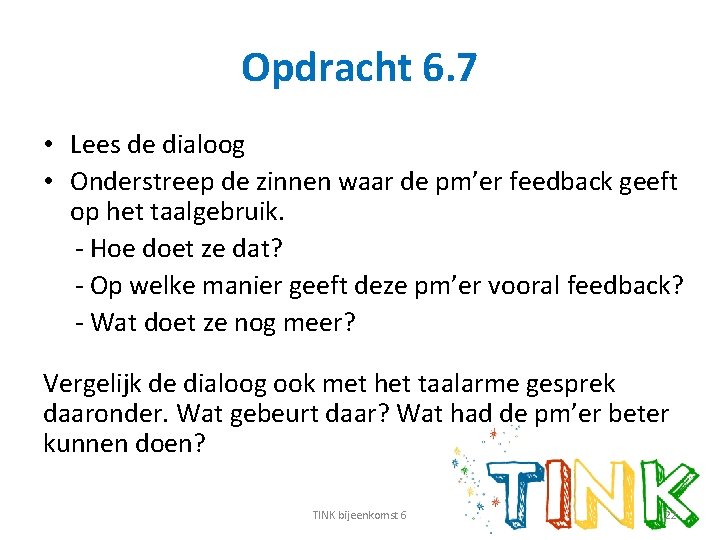 Opdracht 6. 7 • Lees de dialoog • Onderstreep de zinnen waar de pm’er