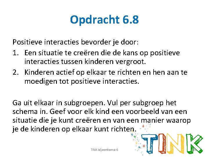 Opdracht 6. 8 Positieve interacties bevorder je door: 1. Een situatie te creëren die