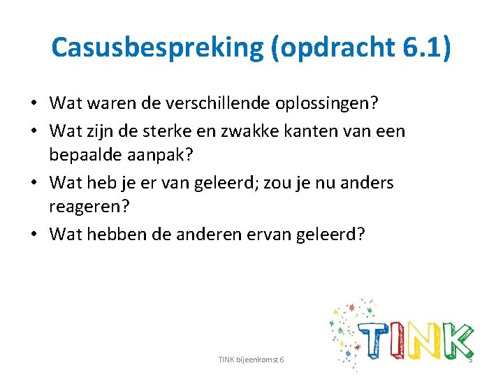 Casusbespreking (opdracht 6. 1) • Wat waren de verschillende oplossingen? • Wat zijn de