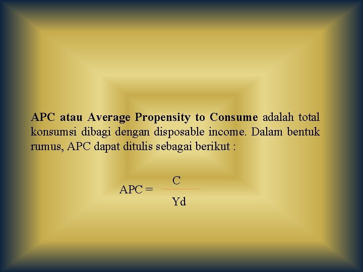 APC atau Average Propensity to Consume adalah total konsumsi dibagi dengan disposable income. Dalam