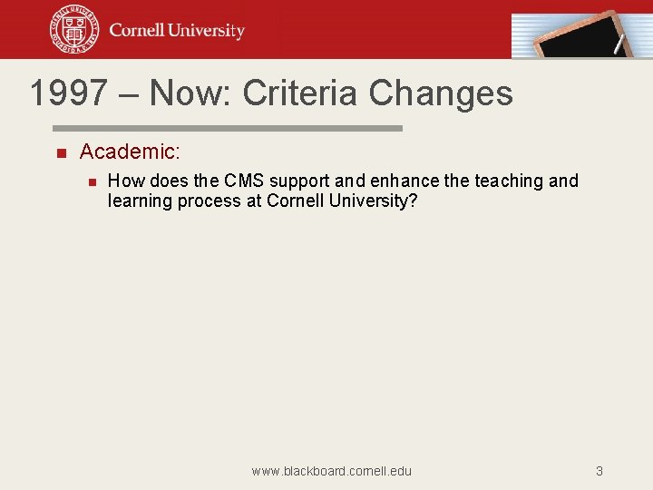 1997 – Now: Criteria Changes Academic: How does the CMS support and enhance the