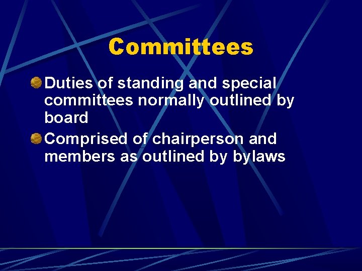 Committees Duties of standing and special committees normally outlined by board Comprised of chairperson