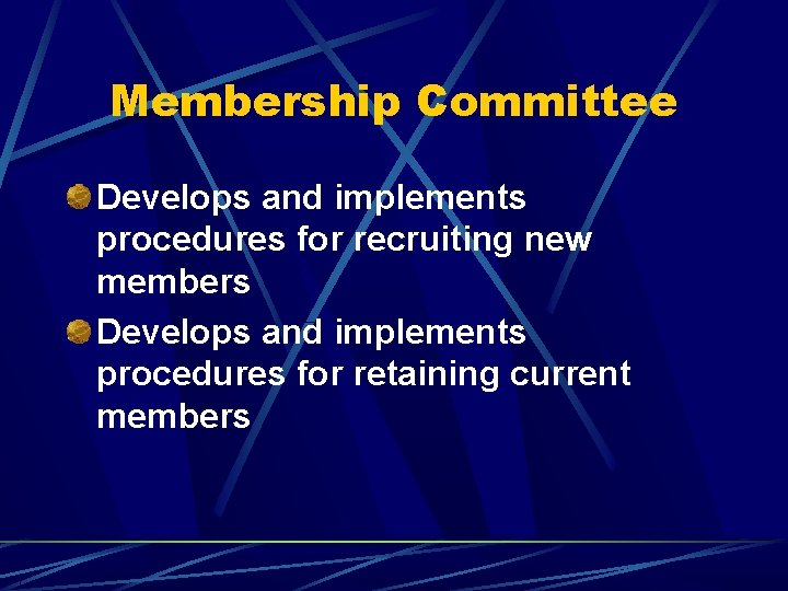 Membership Committee Develops and implements procedures for recruiting new members Develops and implements procedures