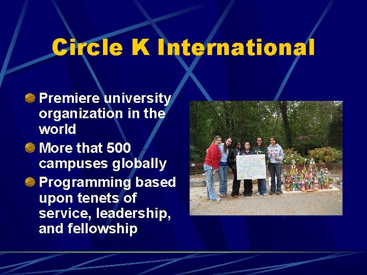 Circle K International Premiere university organization in the world More that 500 campuses globally