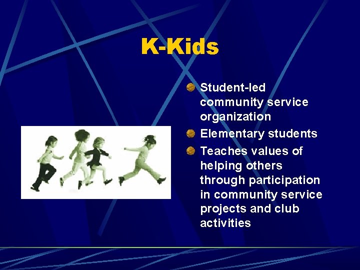 K-Kids Student-led community service organization Elementary students Teaches values of helping others through participation