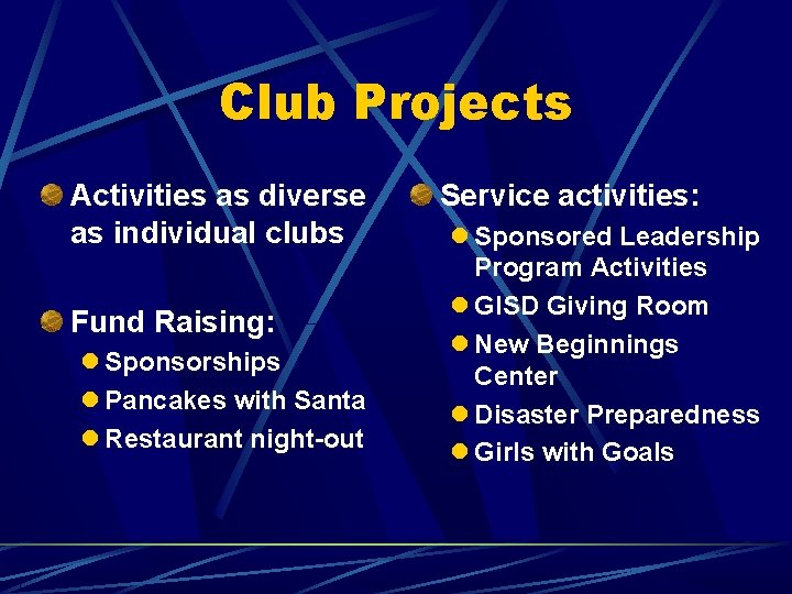 Club Projects Activities as diverse as individual clubs Fund Raising: Sponsorships Pancakes with Santa