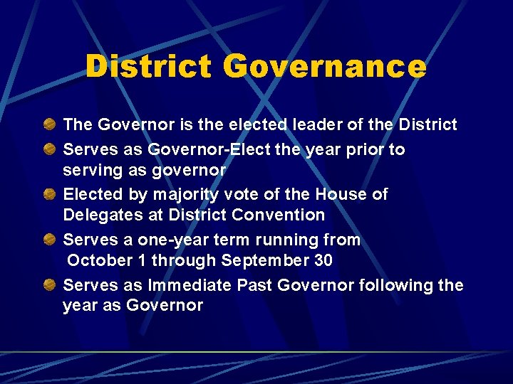 District Governance The Governor is the elected leader of the District Serves as Governor-Elect