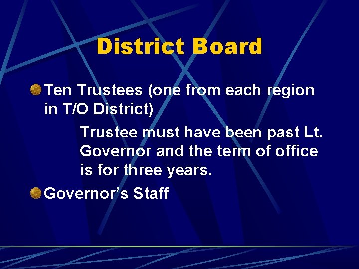 District Board Ten Trustees (one from each region in T/O District) Trustee must have