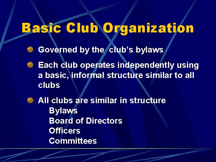 Basic Club Organization Governed by the club’s bylaws Each club operates independently using a