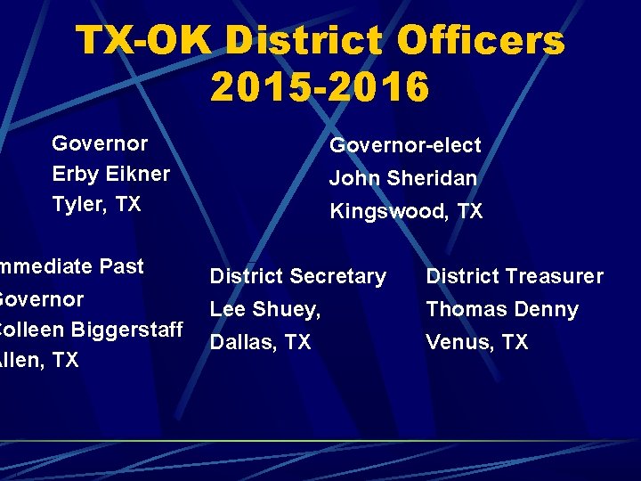 TX-OK District Officers 2015 -2016 Governor Erby Eikner Tyler, TX mmediate Past Governor Colleen