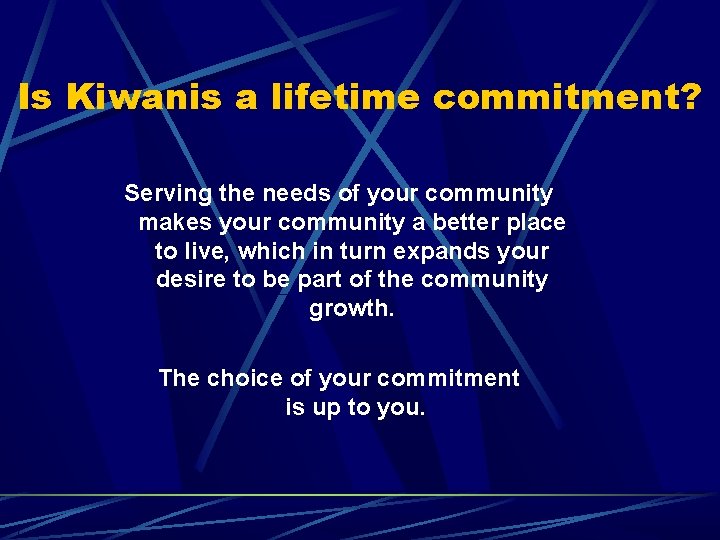 Is Kiwanis a lifetime commitment? Serving the needs of your community makes your community