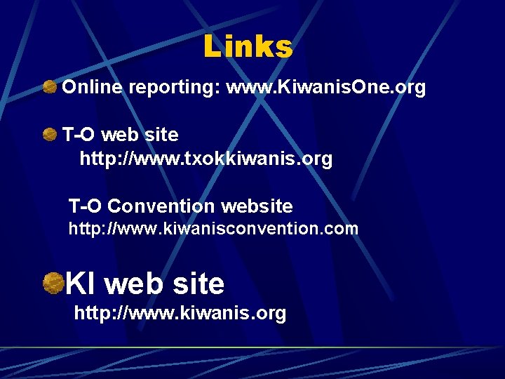 Links Online reporting: www. Kiwanis. One. org T-O web site http: //www. txokkiwanis. org