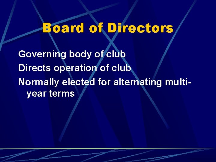 Board of Directors Governing body of club Directs operation of club Normally elected for