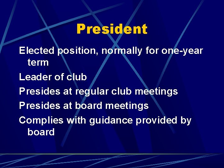 President Elected position, normally for one-year term Leader of club Presides at regular club