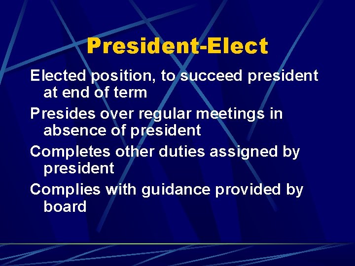 President-Elected position, to succeed president at end of term Presides over regular meetings in