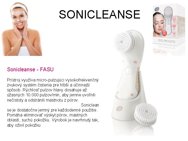 SONICLEANSE Sonicleanse - FASU Prístroj využíva micro-pulzujúci vysokofrekvenčný zvukový systém čistenia pre hlbší a