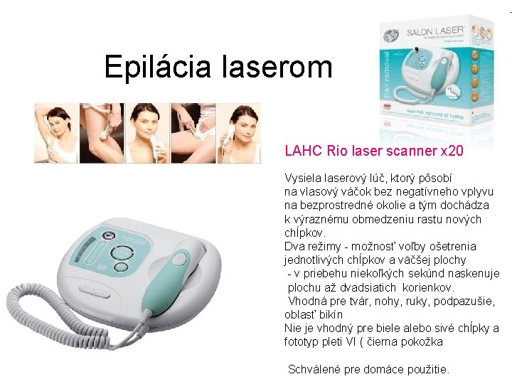 Epilácia laserom LAHC Rio laser scanner x 20 Vysiela laserový lúč, ktorý pôsobí na