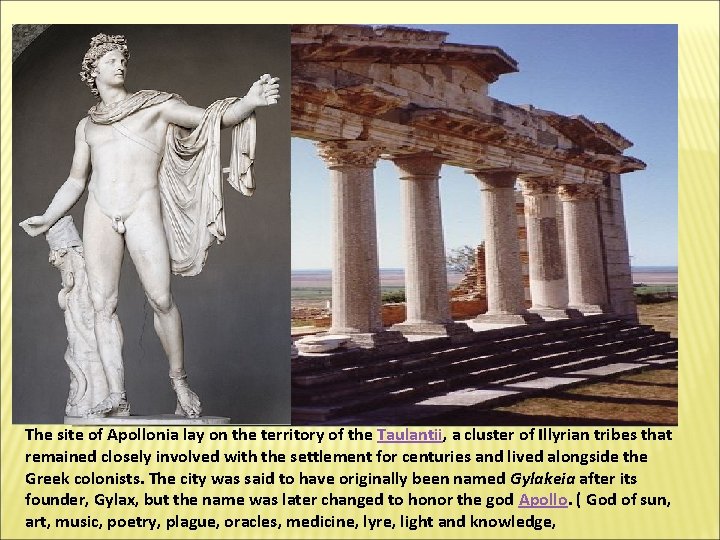 The site of Apollonia lay on the territory of the Taulantii, a cluster of