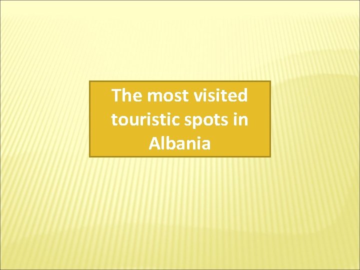 The most visited touristic spots in Albania 
