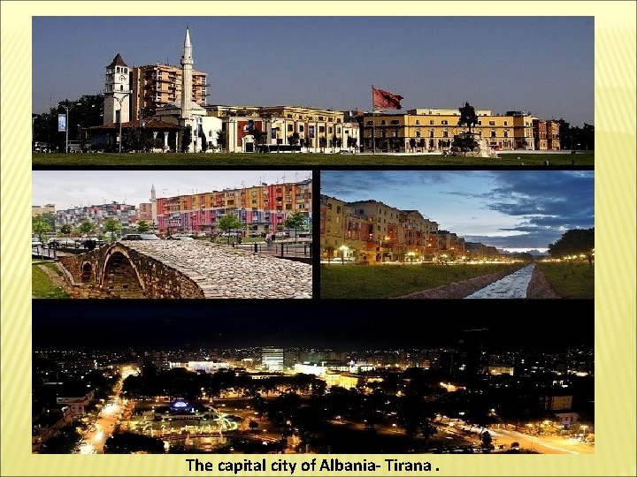 The capital city of Albania- Tirana. 