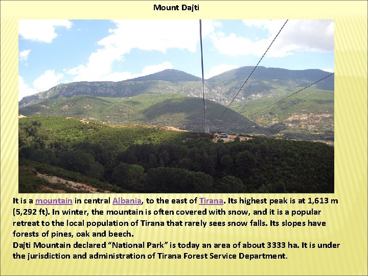 Mount Dajti It is a mountain in central Albania, to the east of Tirana.