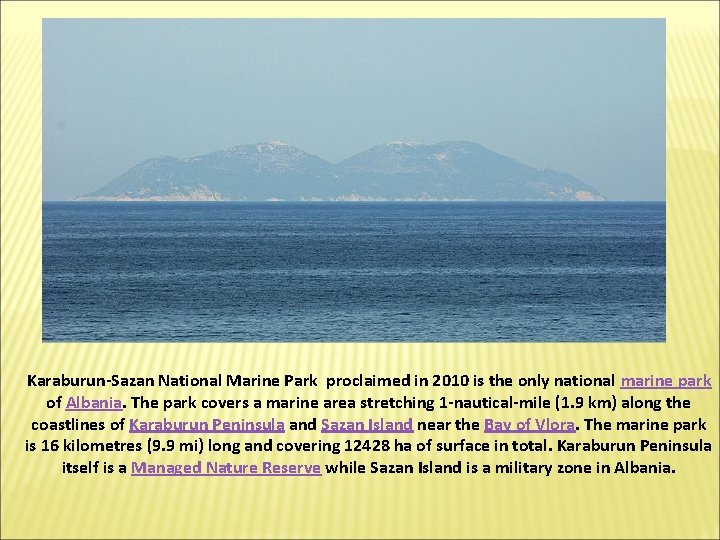 Karaburun-Sazan National Marine Park proclaimed in 2010 is the only national marine park of
