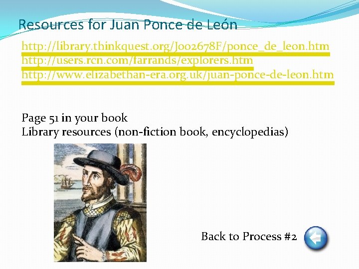 Resources for Juan Ponce de León http: //library. thinkquest. org/J 002678 F/ponce_de_leon. htm http: