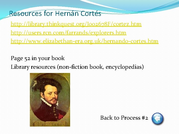 Resources for Hernán Cortés http: //library. thinkquest. org/J 002678 F/cortez. htm http: //users. rcn.