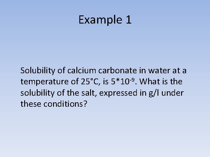 Example 1 Solubility of calcium carbonate in water at a temperature of 25°C, is