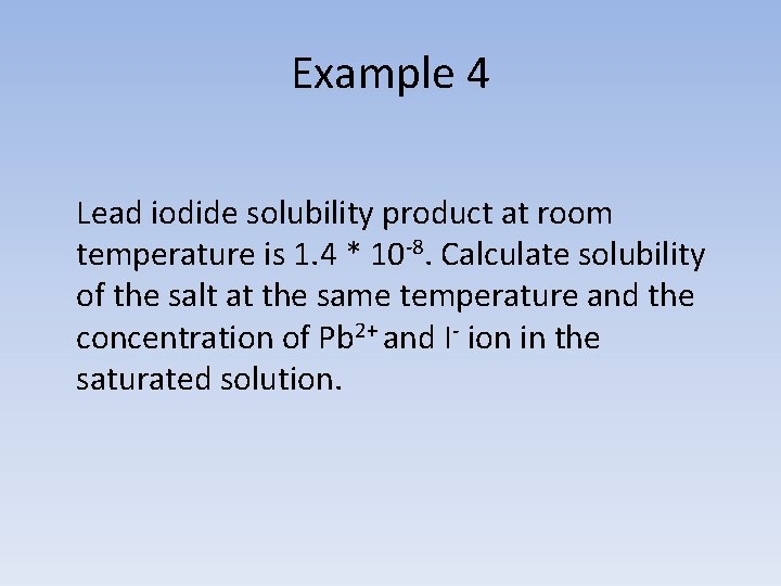 Example 4 Lead iodide solubility product at room temperature is 1. 4 * 10