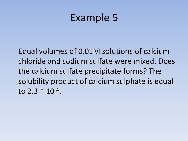 Example 5 Equal volumes of 0. 01 M solutions of calcium chloride and sodium