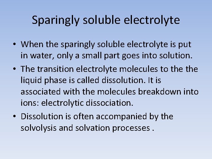 Sparingly soluble electrolyte • When the sparingly soluble electrolyte is put in water, only