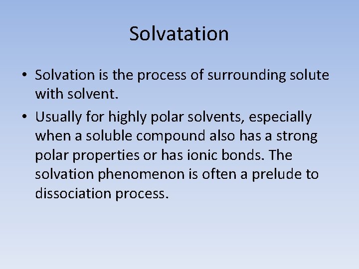 Solvatation • Solvation is the process of surrounding solute with solvent. • Usually for
