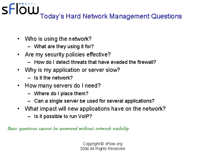 Today’s Hard Network Management Questions • Who is using the network? – What are