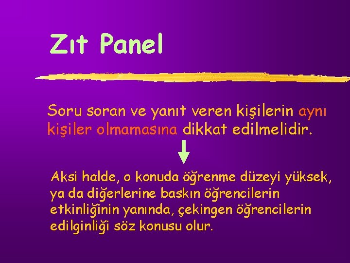 Zıt Panel Soru soran ve yanıt veren kişilerin aynı kişiler olmamasına dikkat edilmelidir. Aksi