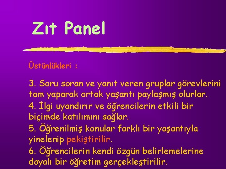 Zıt Panel Üstünlükleri : 3. Soru soran ve yanıt veren gruplar görevlerini tam yaparak