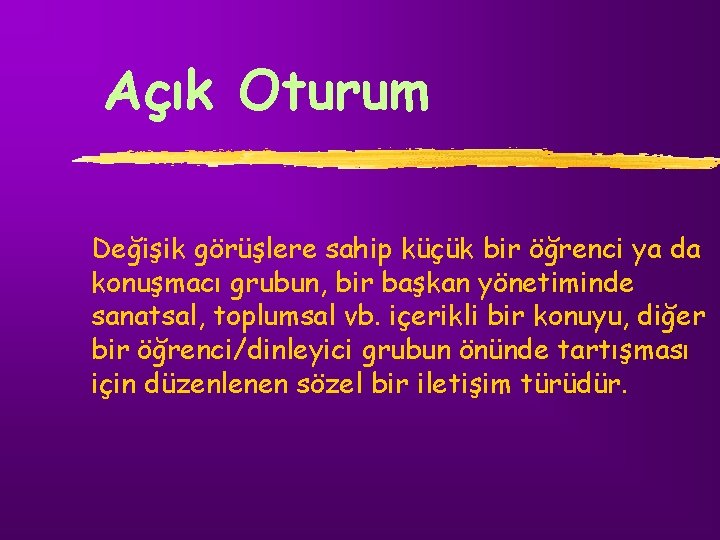 Açık Oturum Değişik görüşlere sahip küçük bir öğrenci ya da konuşmacı grubun, bir başkan