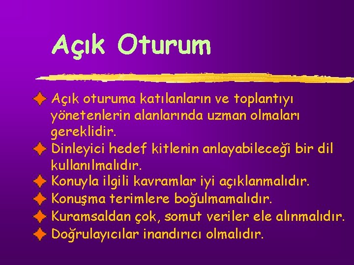 Açık Oturum Açık oturuma katılanların ve toplantıyı yönetenlerin alanlarında uzman olmaları gereklidir. Dinleyici hedef