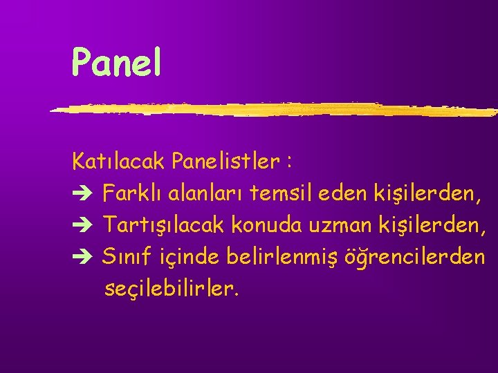 Panel Katılacak Panelistler : è Farklı alanları temsil eden kişilerden, è Tartışılacak konuda uzman