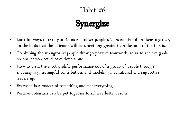 Habit #6 Synergize • Look for ways to take your ideas and other people’s