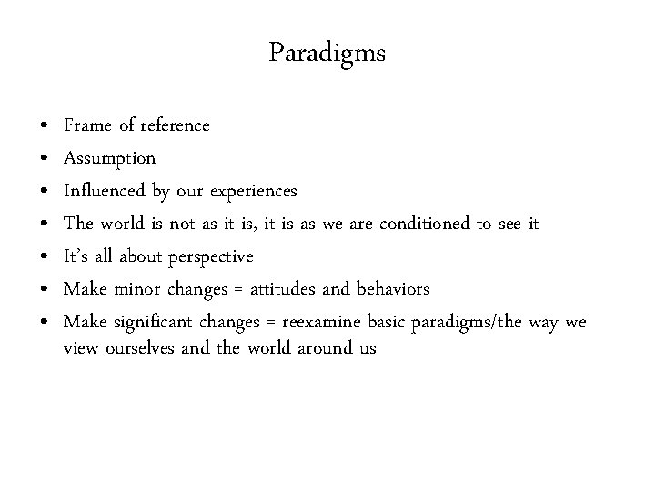 Paradigms • • Frame of reference Assumption Influenced by our experiences The world is