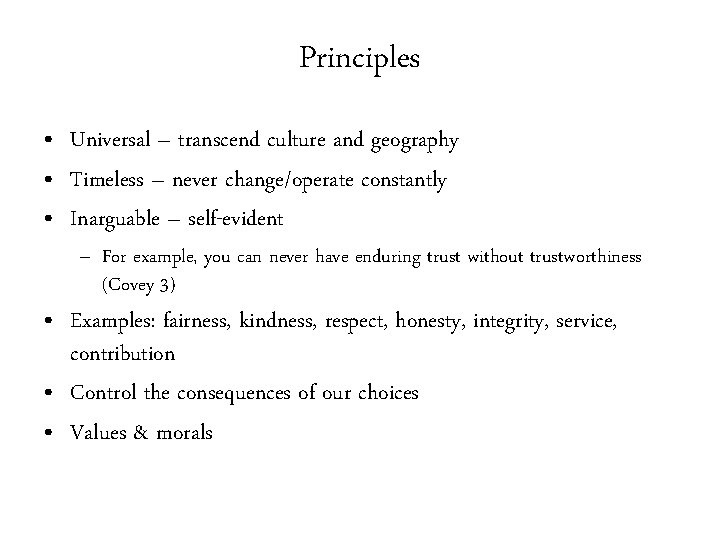 Principles • Universal – transcend culture and geography • Timeless – never change/operate constantly