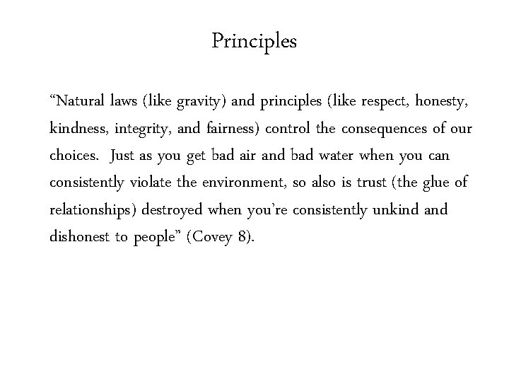 Principles “Natural laws (like gravity) and principles (like respect, honesty, kindness, integrity, and fairness)