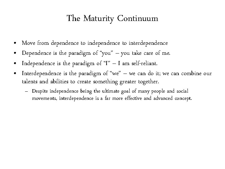 The Maturity Continuum • • Move from dependence to interdependence Dependence is the paradigm