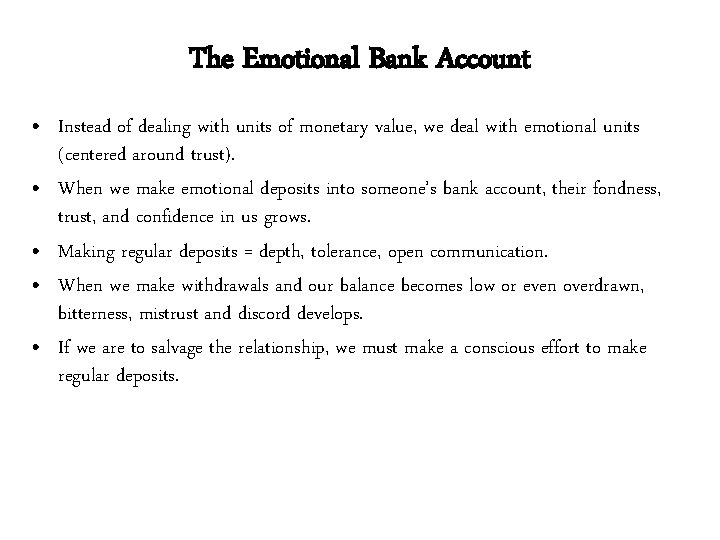 The Emotional Bank Account • Instead of dealing with units of monetary value, we