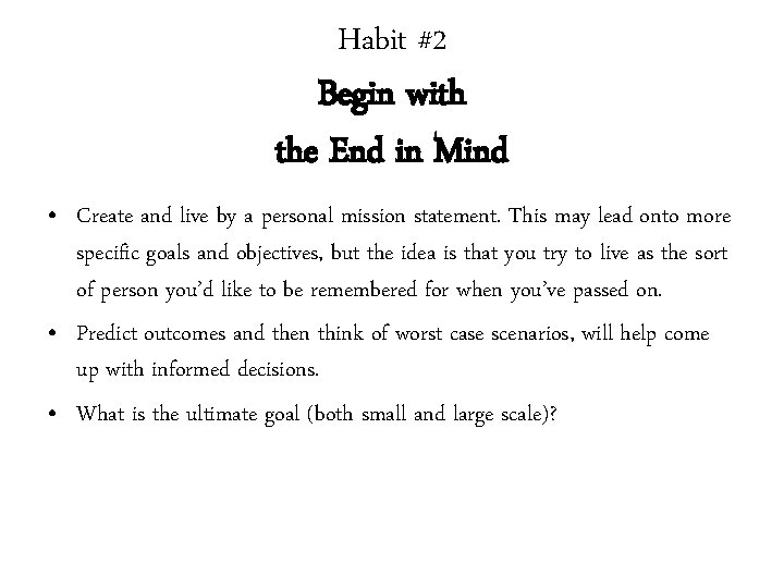 Habit #2 Begin with the End in Mind • Create and live by a