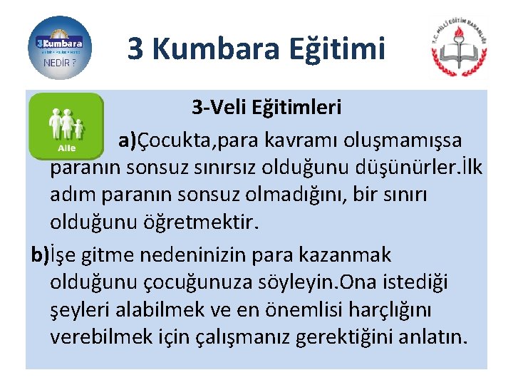 3 Kumbara Eğitimi 3 -Veli Eğitimleri a)Çocukta, para kavramı oluşmamışsa paranın sonsuz sınırsız olduğunu